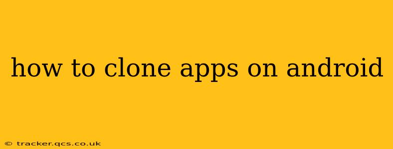 how to clone apps on android