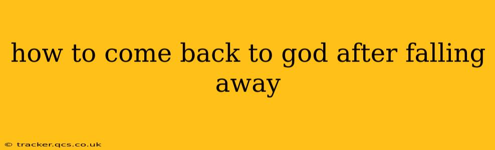 how to come back to god after falling away