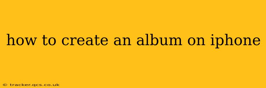 how to create an album on iphone