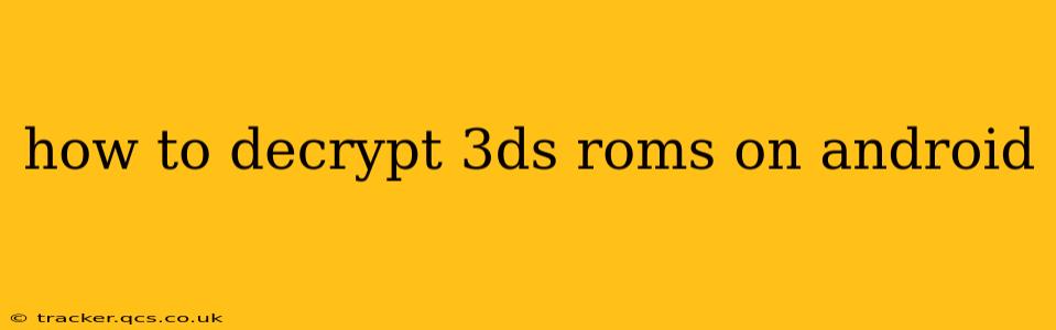 how to decrypt 3ds roms on android