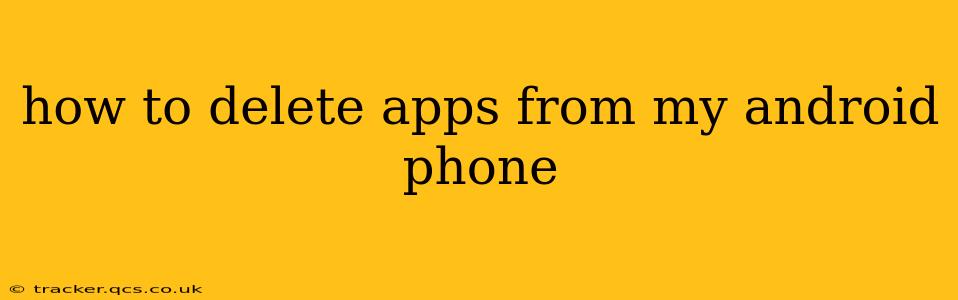 how to delete apps from my android phone
