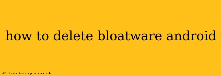 how to delete bloatware android