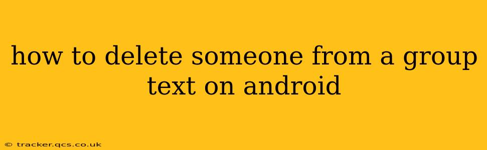how to delete someone from a group text on android