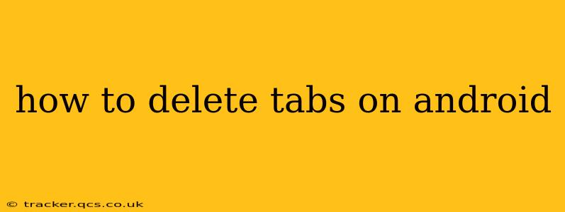 how to delete tabs on android