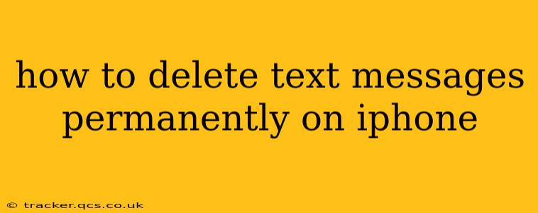 how to delete text messages permanently on iphone
