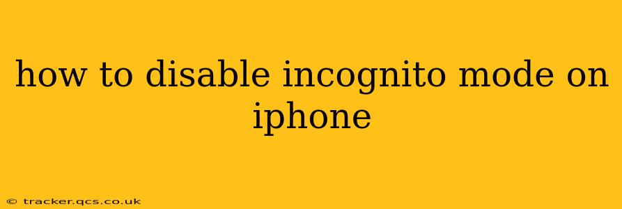 how to disable incognito mode on iphone