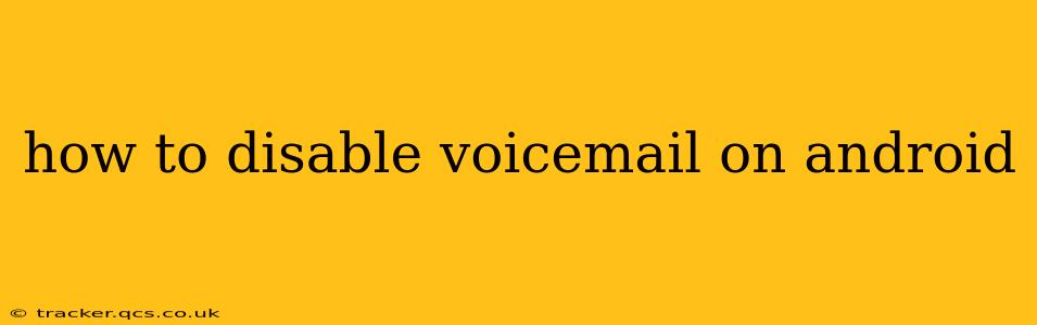 how to disable voicemail on android