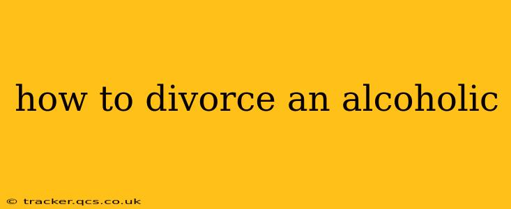 how to divorce an alcoholic