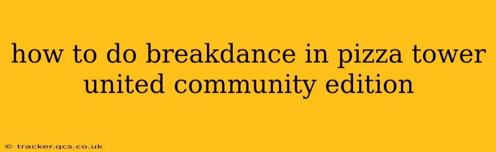 how to do breakdance in pizza tower united community edition