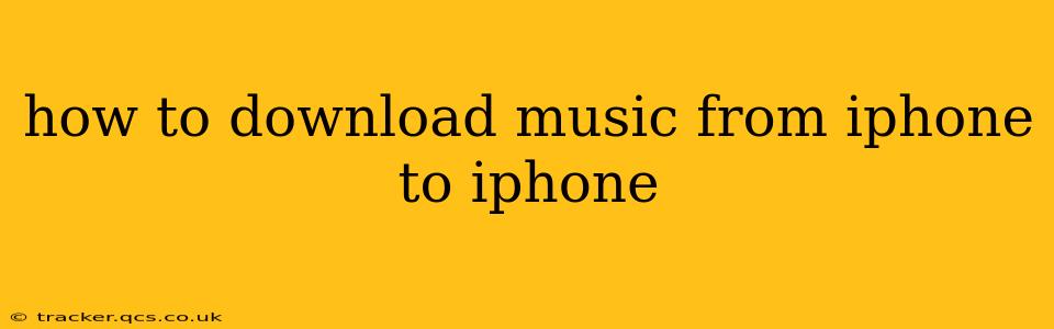 how to download music from iphone to iphone
