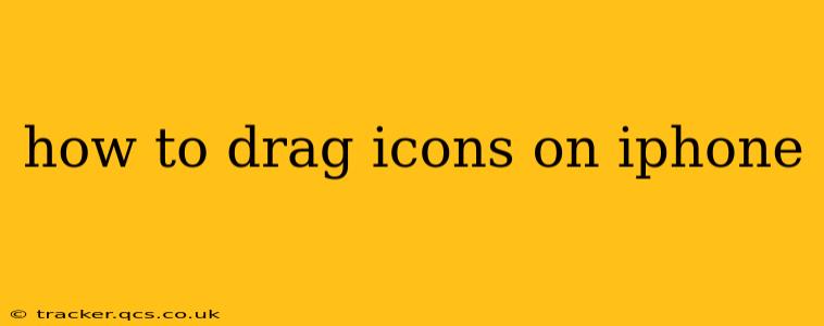how to drag icons on iphone