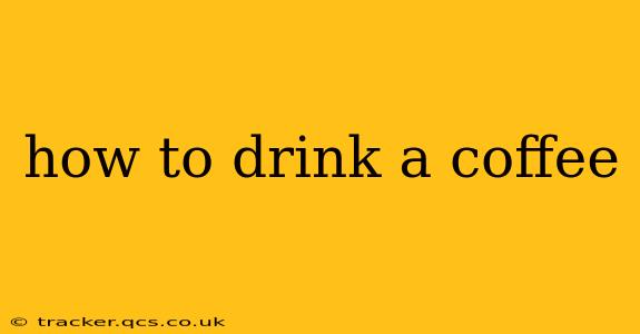how to drink a coffee