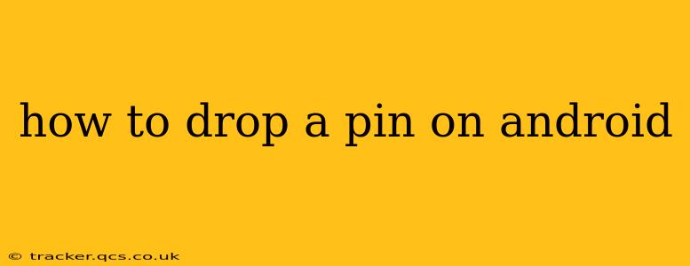 how to drop a pin on android