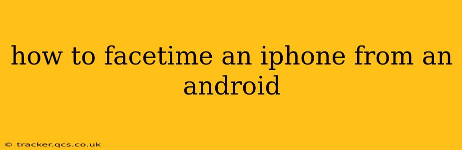 how to facetime an iphone from an android
