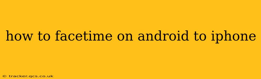 how to facetime on android to iphone