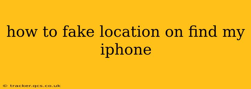 how to fake location on find my iphone