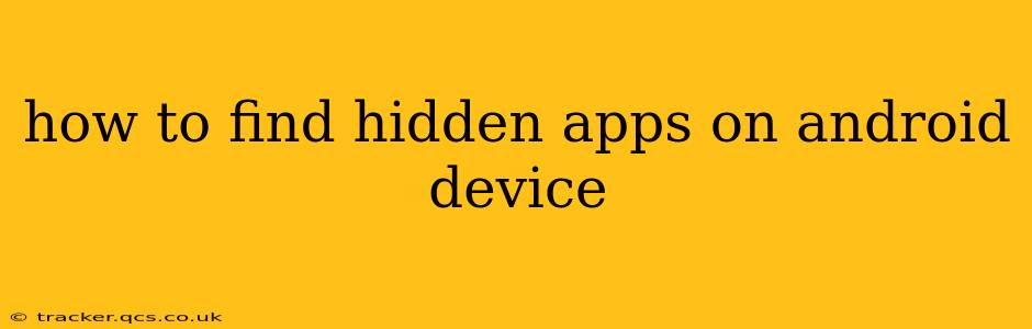 how to find hidden apps on android device