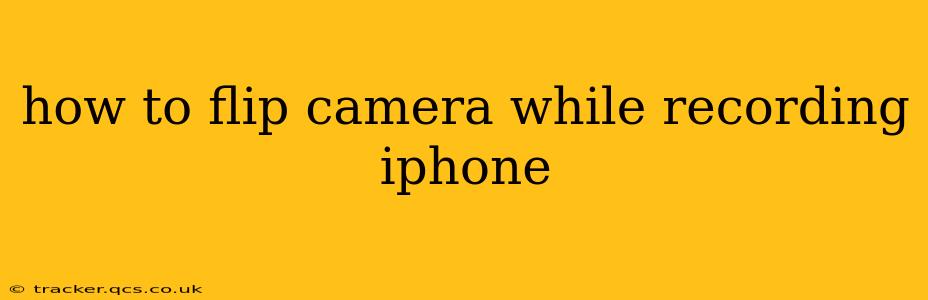 how to flip camera while recording iphone