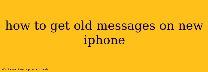how to get old messages on new iphone