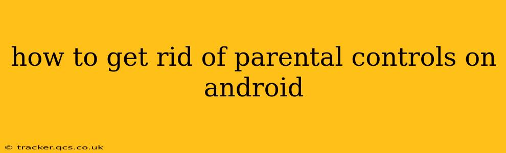 how to get rid of parental controls on android