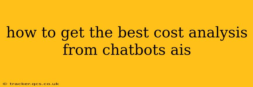 how to get the best cost analysis from chatbots ais