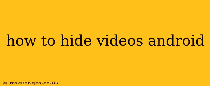 how to hide videos android