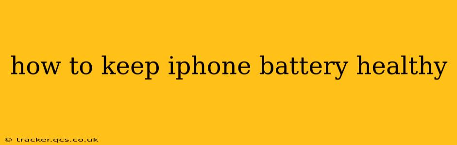 how to keep iphone battery healthy