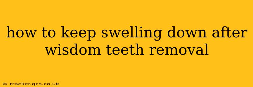 how to keep swelling down after wisdom teeth removal