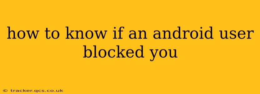 how to know if an android user blocked you