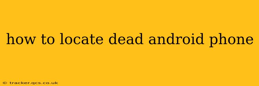 how to locate dead android phone