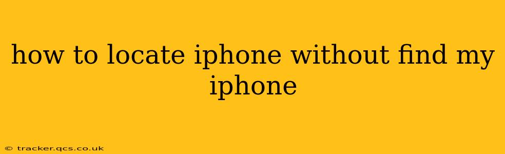 how to locate iphone without find my iphone