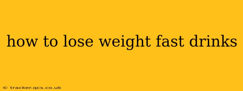 how to lose weight fast drinks