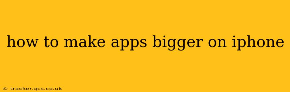 how to make apps bigger on iphone