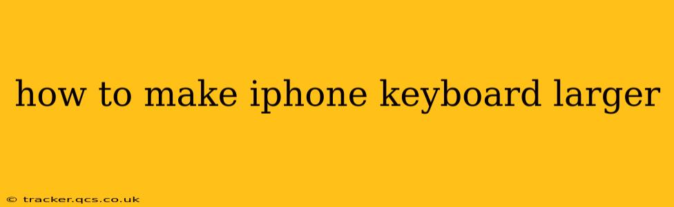 how to make iphone keyboard larger