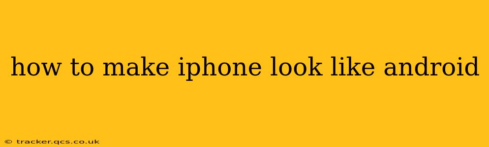 how to make iphone look like android