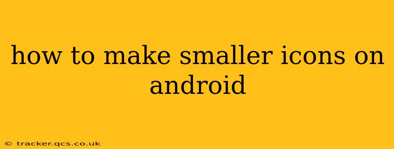 how to make smaller icons on android