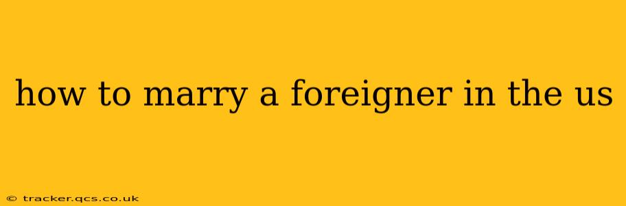 how to marry a foreigner in the us