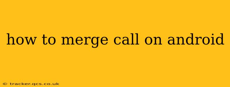 how to merge call on android