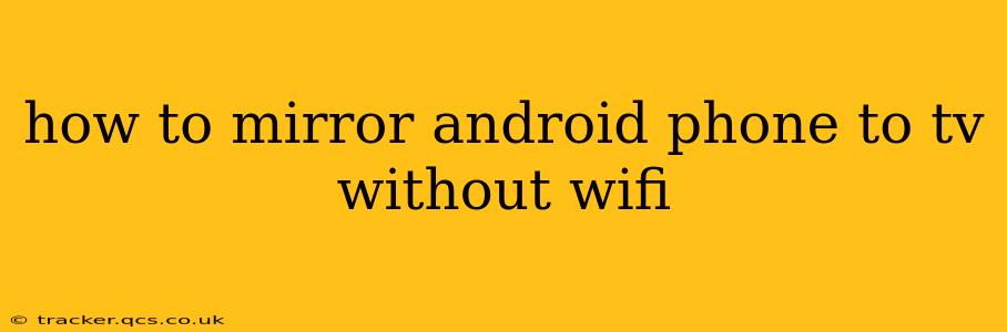 how to mirror android phone to tv without wifi
