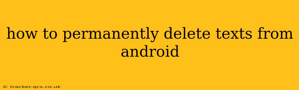 how to permanently delete texts from android