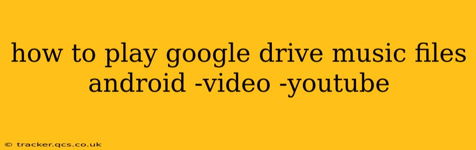 how to play google drive music files android -video -youtube