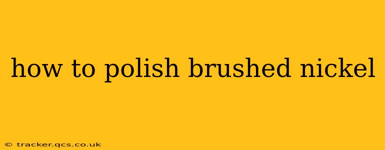 how to polish brushed nickel
