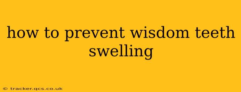 how to prevent wisdom teeth swelling