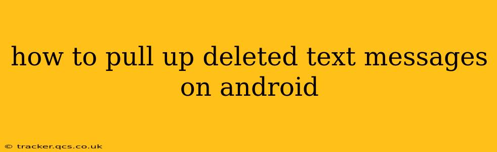 how to pull up deleted text messages on android