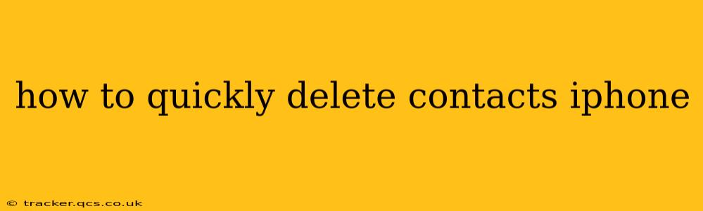 how to quickly delete contacts iphone