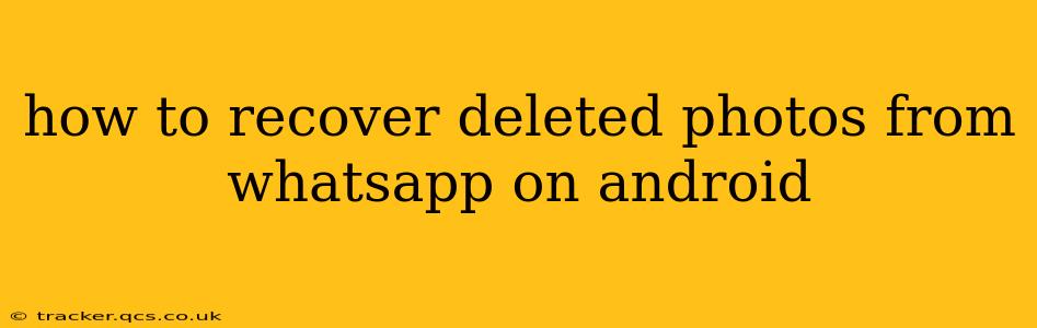 how to recover deleted photos from whatsapp on android