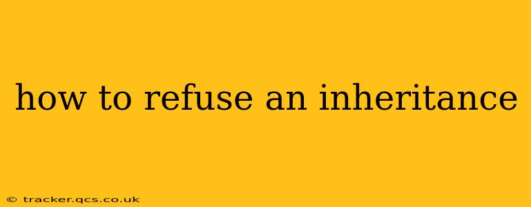 how to refuse an inheritance