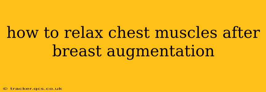 how to relax chest muscles after breast augmentation