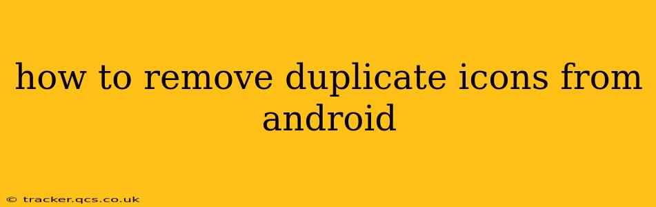 how to remove duplicate icons from android