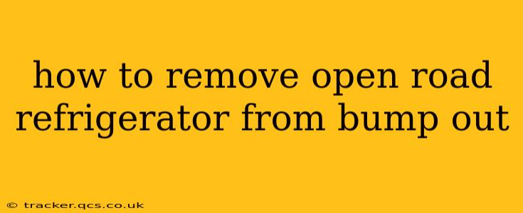 how to remove open road refrigerator from bump out